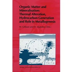Organic Matter and Mineralisation: Thermal Alteration, Hydrocarbon Generation and Role in Metallogen, Fachbücher von M. Mastalerz, M. V. Glikson
