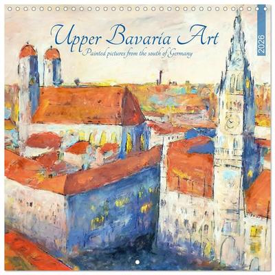 Upper Bavaria Art - Painted pictures from the south of Germany (Wall Calendar 2026 12 × 12 Inch) CALVENDO 12 Month Wall Calendar