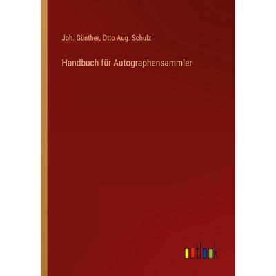Handbuch für Autographensammler, Taschenbuch von Joh. Günther,Otto Aug. Schulz, Outlook, 978-3-368-02062-0