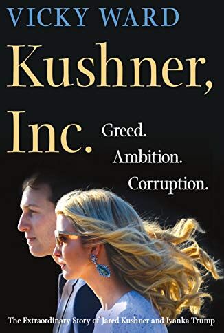 Vicky Ward - Kushner, Inc.: Greed. Ambition. Corruption. The Extraordinary Story of Jared Kushner and Ivanka Trump - Preis vom 09.10.2026 07:28:09 h
