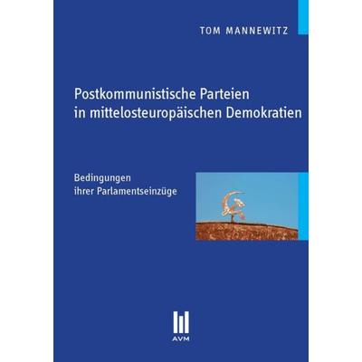 Postkommunistische Parteien in mittelosteuropäischen Demokratien, Taschenbuch von Tom Mannewitz, Akademische Verlagsgemeinschaft München,