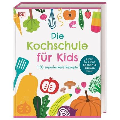 Die Kochschule für Kids, Gebundene Ausgabe von , DK Verlag Dorling Kindersley, 978-3-8310-4783-3