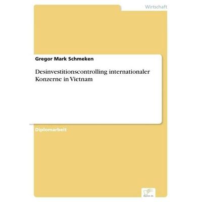 Desinvestitionscontrolling internationaler Konzerne in Vietnam, Taschenbuch von Gregor Mark Schmeken, GRIN, 978-3-8386-3612-2