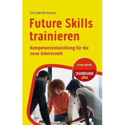 Future Skills trainieren, Taschenbuch von Ella Gabriele Amann, Haufe-Lexware, 978-3-648-17347-3