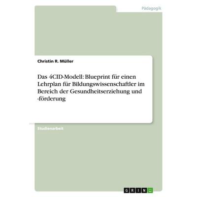 Das 4CID-Modell: Blueprint für einen Lehrplan für Bildungswissenschaftler im Bereich der Gesundheitserziehung und -förderung, Taschenbuch von Christin