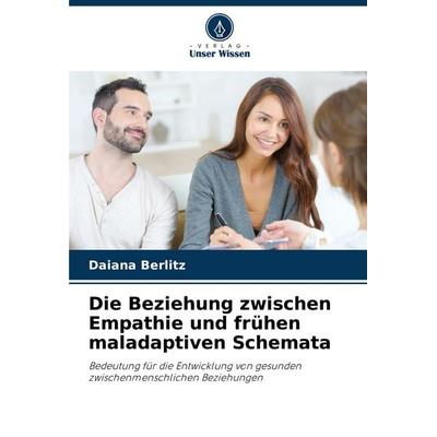 Die Beziehung zwischen Empathie und frühen maladaptiven Schemata, Taschenbuch von Daiana Berlitz, Verlag Unser Wissen, 978-620-7-34249-5