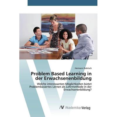 Problem Based Learning in der Erwachsenenbildung, Taschenbuch von Hermann Rabitsch, AV Akademikerverlag, 978-3-639-83011-8