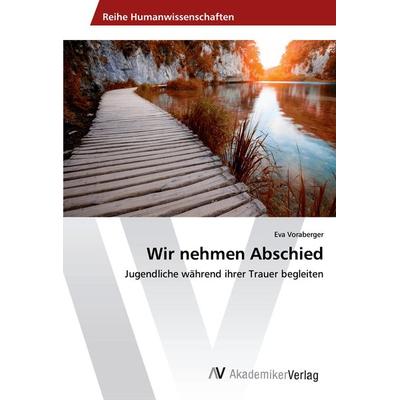 Wir nehmen Abschied, Taschenbuch von Eva Voraberger, AV Akademikerverlag, 978-620-2-21938-9