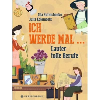 Ich werde mal, Gebundene Ausgabe von Alla Hutnichenko, Gerstenberg, 978-3-8369-6115-8