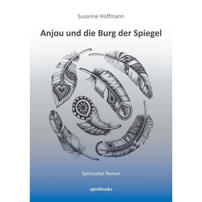 Anjou und die Burg der Spiegel, Taschenbuch von Susanne Hoffmann, Spiritbooks, 978-3-944587-20-2