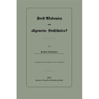 Forst-Akademien oder allgemeine Hochschulen?, Taschenbuch von Bernhard Danckelmann, Springer Berlin, 978-3-662-32165-2