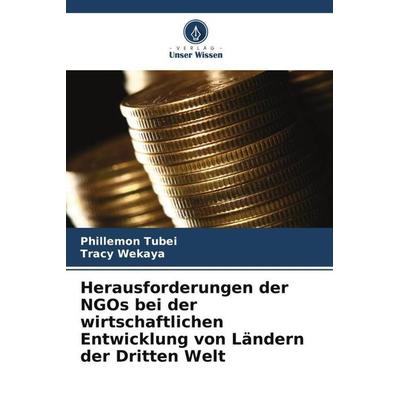 Herausforderungen der NGOs bei der wirtschaftlichen Entwicklung von Ländern der Dritten Welt, Taschenbuch von Phillemon Tubei,Tracy Wekaya, Verlag