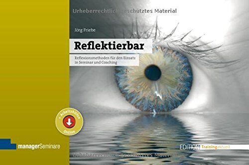 Jörg Friebe - Reflektierbar: Reflexionsmethoden für den Einsatz in Seminar und Coaching (Edition Training aktuell) - Preis vom 12.10.2026 11:37:12 h