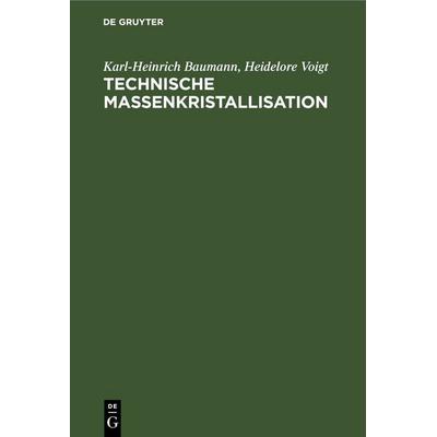 Technische Massenkristallisation, Gebundene Ausgabe von Karl-Heinrich Baumann,Heidelore Voigt, De Gruyter, 978-3-11-259215-1