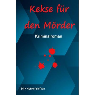 Kekse für den Mörder, Taschenbuch von Dirk Henkensiefken, Epubli, 978-3-565-30838-5