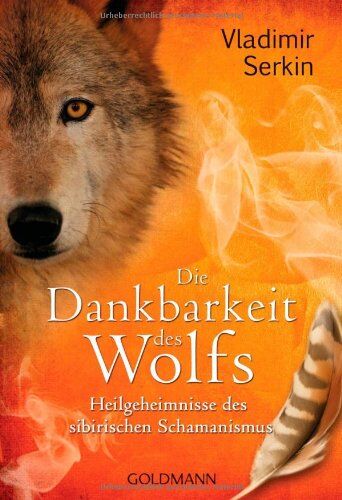 Vladimir Serkin - Die Dankbarkeit des Wolfs: Heilgeheimnisse des sibirischen Schamanismus - Preis vom 30.09.2026 22:30:23 h