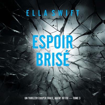 Espoir brisé (Un thriller Cooper Trace, agent du FBI — tome 3) - Ella Swift, Audio, 9798261429098