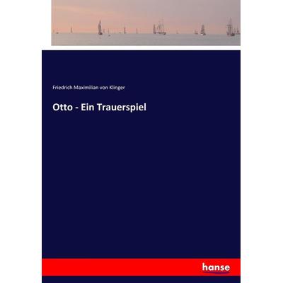 Otto - Ein Trauerspiel, Taschenbuch von Friedrich Maximilian Klinger, Hansebooks, 978-3-7447-0191-4