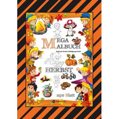 MEGA MALBUCH - 250 TOLLE MOTIVE - KREATIVES MALEN - HERBST - MÄRCHENWELTEN - BAUMHAUS - TIERE - JAHRESZEIT - KIDS, Taschenbuch von Gabriele