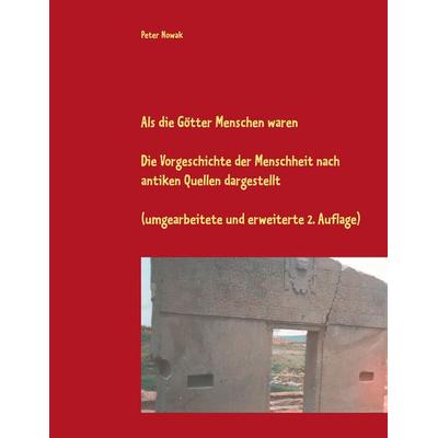 Als die Götter Menschen waren, Taschenbuch von Peter Nowak, BoD – Books on Demand, 978-3-7528-5215-8