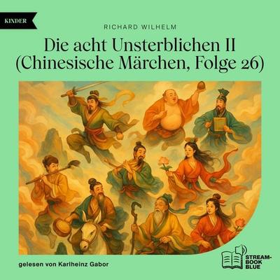 Die acht Unsterblichen II (Chinesische Märchen, Folge 26) - Richard Wilhelm, Audio, 9783711933867
