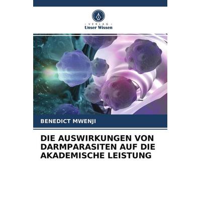 Die Auswirkungen von Darmparasiten Auf die Akademische Leistung, Taschenbuch von Benedict Mwenji, Verlag Unser Wissen, 978-620-2-87436-6
