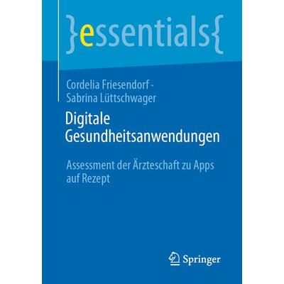 Digitale Gesundheitsanwendungen, Taschenbuch von Cordelia Friesendorf,Sabrina Lüttschwager, Springer Fachmedien Wiesbaden GmbH, 978-3-658-33982-1