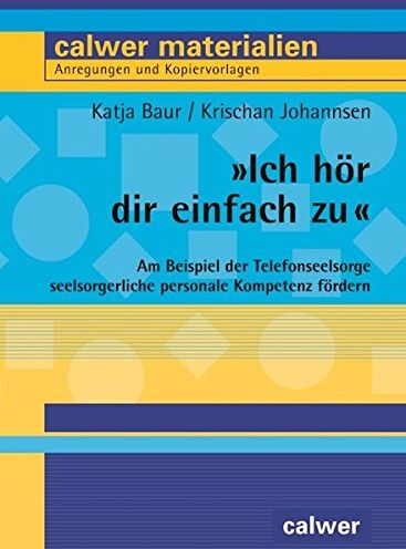 Katja Baur - Ich hör dir einfach zu: Am Beispiel der Telefonseelsorge seelsorgerliche personale Kompetenz fördern (Calwer Materialien) - Preis vom 09.10.2026 07:28:09 h