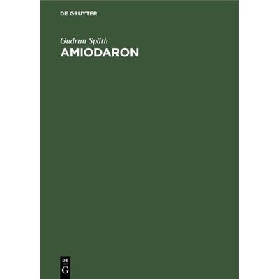 Amiodaron, Gebundene Ausgabe von Gudrun Späth, De Gruyter, 978-3-11-009955-3