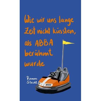 Wie wir uns lange Zeit nicht küssten, als ABBA berühmt wurde, Gebundene Ausgabe von Andreas Heidtmann, Steidl Verlag