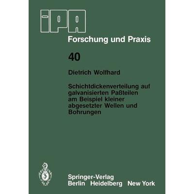 Schichtdickenverteilung auf galvanisierten Paßteilen am Beispiel kleiner abgesetzter Wellen und Bohrungen, Taschenbuch von D. Wolfhard, Springer
