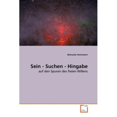 Hemmann, M: Sein - Suchen - Hingabe, Taschenbuch von Manuela Hemmann, VDM, 978-3-639-28335-8