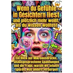 Wenn du Gefühle in Gesichtern liest und plötzlich mehr weisst, als du wissen wolltest, Ratgeber von Nele Krause