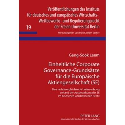 Einheitliche Corporate Governance-Grundsaetze fuer die Europaeische Aktiengesellschaft (SE), Gebundene Ausgabe von Geng-Sook Leem, Peter Lang GmbH,