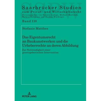 Das Eigentumsrecht an Baukunstwerken und die Urheberrechte an deren Abbildung, Gebundene Ausgabe von Stefanie Matthes, Peter Lang GmbH,