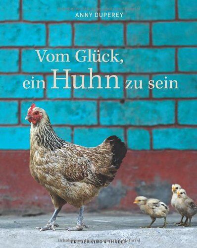Anny Duperey - Vom Glück, ein Huhn zu sein. Alles über Henne und Hahn, Hühnerrassen, Küken und das geliebte Federvieh in einem Bildband von Anny Duperey. Eine Liebeserklärung an das Huhn in außergewöhnlichen Bildern - Preis vom 11.10.2026 15:43:13 h