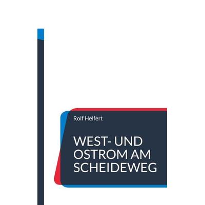 West- und Ostrom am Scheideweg, Taschenbuch von Rolf Helfert, BoD – Books on Demand, 978-3-8423-3291-1