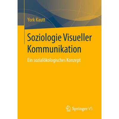 Soziologie Visueller Kommunikation, Taschenbuch von York Kautt, Springer Fachmedien Wiesbaden GmbH