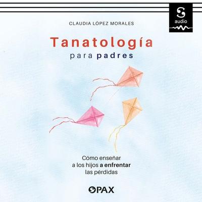 Tanatología para padres - Claudia López Morales, Audio, 9781094441719