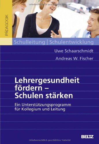 Uwe Schaarschmidt - Lehrergesundheit fördern - Schulen stärken: Ein Unterstützungsprogramm für Kollegium und Leitung. Mit Online-Materialien - Preis vom 09.10.2026 07:28:09 h