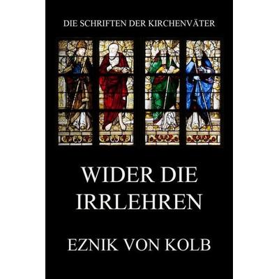 Wider die Irrlehren, Taschenbuch von Eznik Kolb, Jazzybee Verlag, 978-3-8496-6856-3