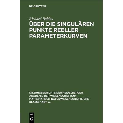 Über die singulären Punkte reeller Parameterkurven, Gebundene Ausgabe von Richard Baldus, De Gruyter, 978-3-11-245933-1