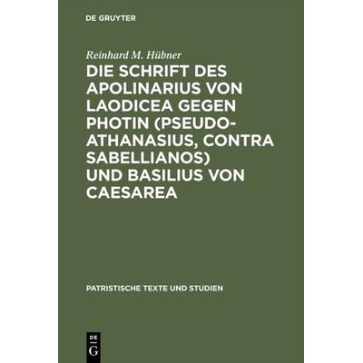 Die Schrift des Apolinarius von Laodicea gegen Photin (Pseudo-Athanasius, Contra Sabellianos) und Basilius von Caesarea, Gebundene Ausgabe von