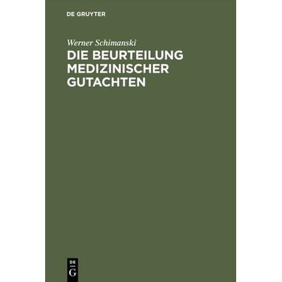 Die Beurteilung medizinischer Gutachten, Gebundene Ausgabe von Werner Schimanski, De Gruyter, 978-3-11-006536-7
