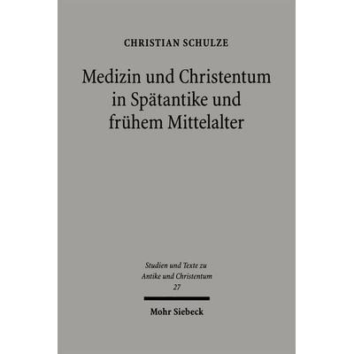 Medizin und Christentum in Spätantike und frühem Mittelalter, Taschenbuch von Christian Schulze, Mohr Siebeck, 978-3-16-148596-1