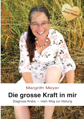 Margrith Meyer - Die grosse Kraft in mir Spiritualität Lebenshilfe: Diagnose Krebs - Mein Weg zur Heilung - Preis vom 04.10.2026 03:51:26 h
