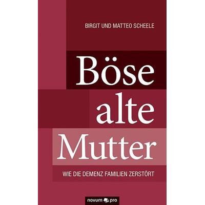 Böse alte Mutter, Taschenbuch von Birgit und Matteo Scheele, Novum Verlag, 978-3-99038-328-5