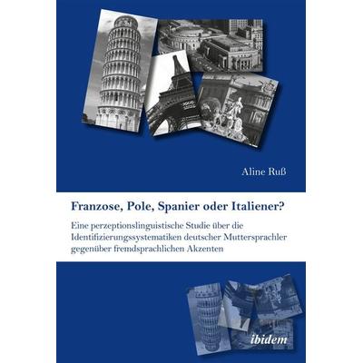 Ruß, A: Franzose, Pole, Spanier oder Italiener? Eine perzept, Taschenbuch von Aline Russ, Ibidem, 978-3-8382-0442-0