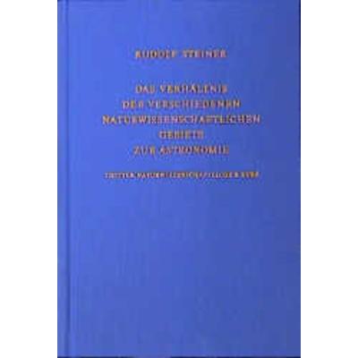 Das Verhältnis der verschiedenen naturwissenschaftlichen Gebiete zur Astronomie, Gebundene Ausgabe von Rudolf Steiner, Rudolf Steiner,