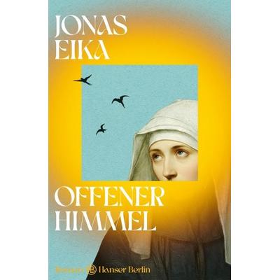 Offener Himmel, Gebundene Ausgabe von Jonas Eika, Hanser Berlin in Carl Hanser Verlag GmbH & Co. KG, 978-3-446-28863-8
